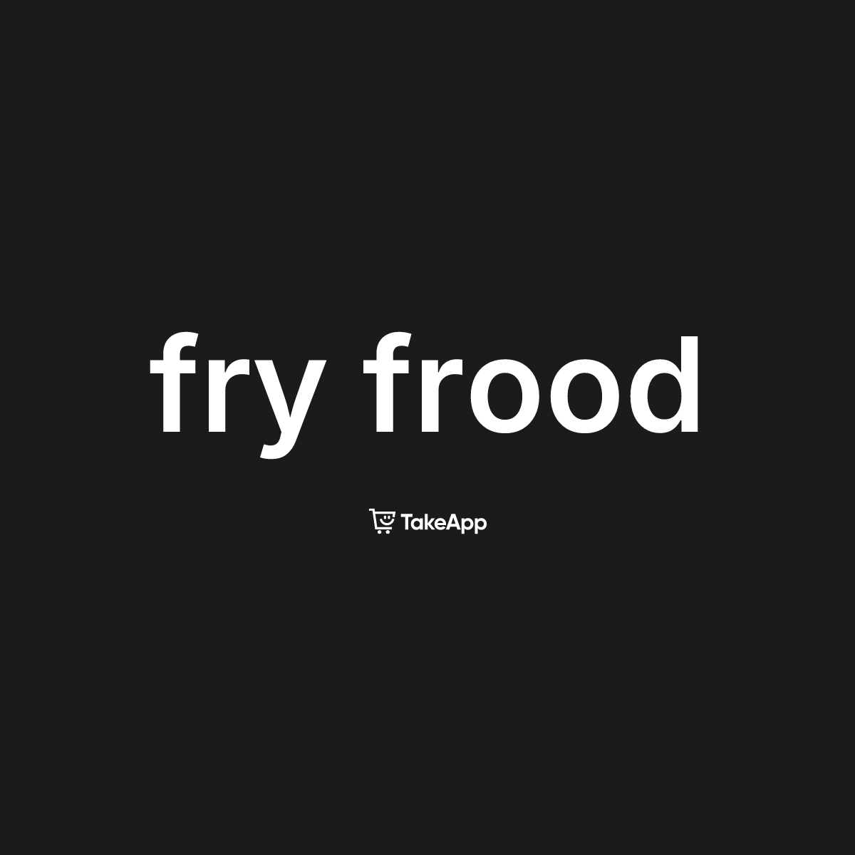 fry frood | Take App