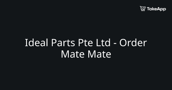 Ideal Parts Pte Ltd - Order Mate Mate | Take App